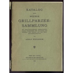 Katalog einer Wiener Grillparzer-Sammlung. Mit bibliographischen Anmerkungen, einem Verzeichnis der Bildnisse des Dichters und P