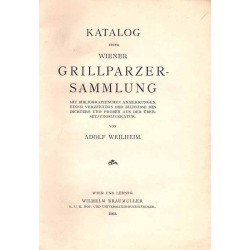Katalog einer Wiener Grillparzer-Sammlung. Mit bibliographischen Anmerkungen, einem Verzeichnis der Bildnisse des Dichters und P