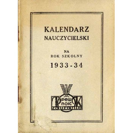 Kalendarz Nauczycielski P.K.O. Pocztowej Kasy Oszczędności na Rok Szkolny 1933-34