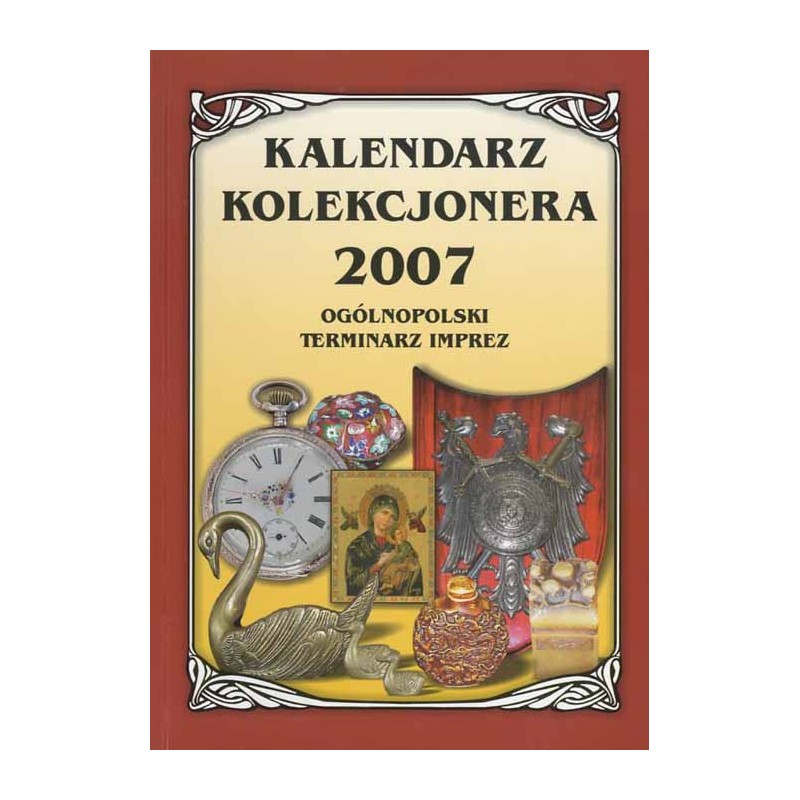 Kalendarz Kolekcjonera 2007. Ogólnopolski terminarz imprez