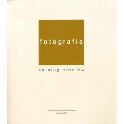 Fotografia. Katalog zbiorów / [Muzeum Narodowe we Wrocławiu]