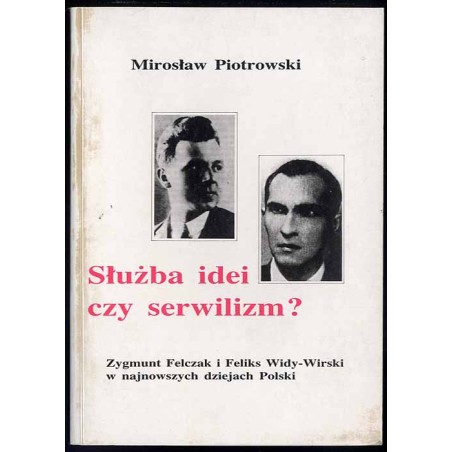 Służba idei czy serwilizm? Zygmunt Felczak i Feliks Widy-Wirski w najnowszych dziejach Polski