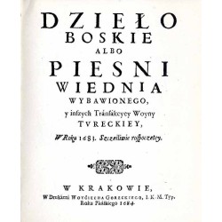 Dzieło Boskie albo Pieśni Wiednia wybawionego i inszych transakcyjej wojny tureckiej w roku 1683 szczęśliwie rozpoczętej