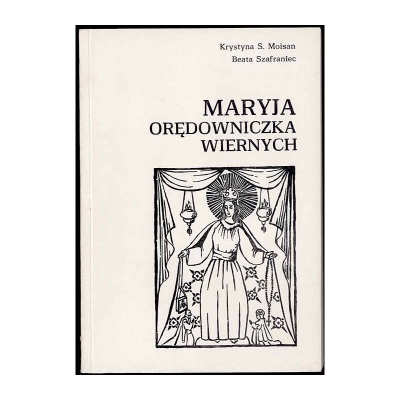 Maryja orędowniczka wiernych. Matka Boska w płaszczu opiekuńczym, Matka Boska Różańcowa, Matka Boska Szkaplerzna, Matka Boska Po