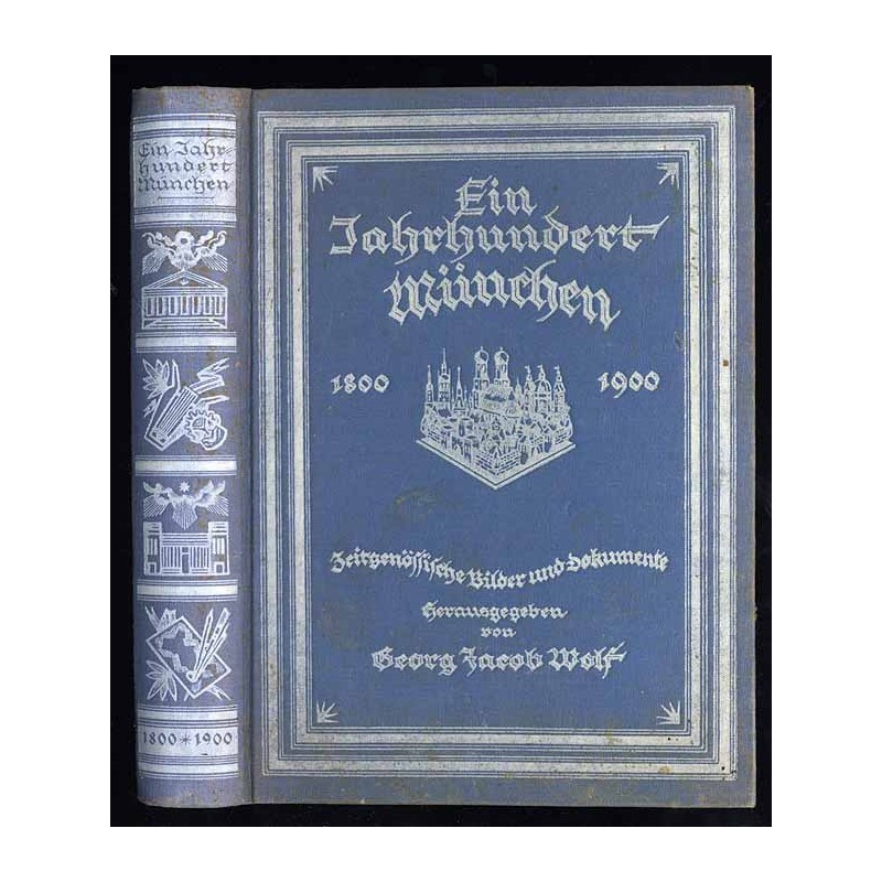 Ein Jahrhundert München 1800-1900. Zeitgenössische Bilder und Dokumente