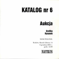 Nautilus. Katalog nr 6: Aukcja. Grafika. Rysunek. Kraków [...] 8 grudnia 2001