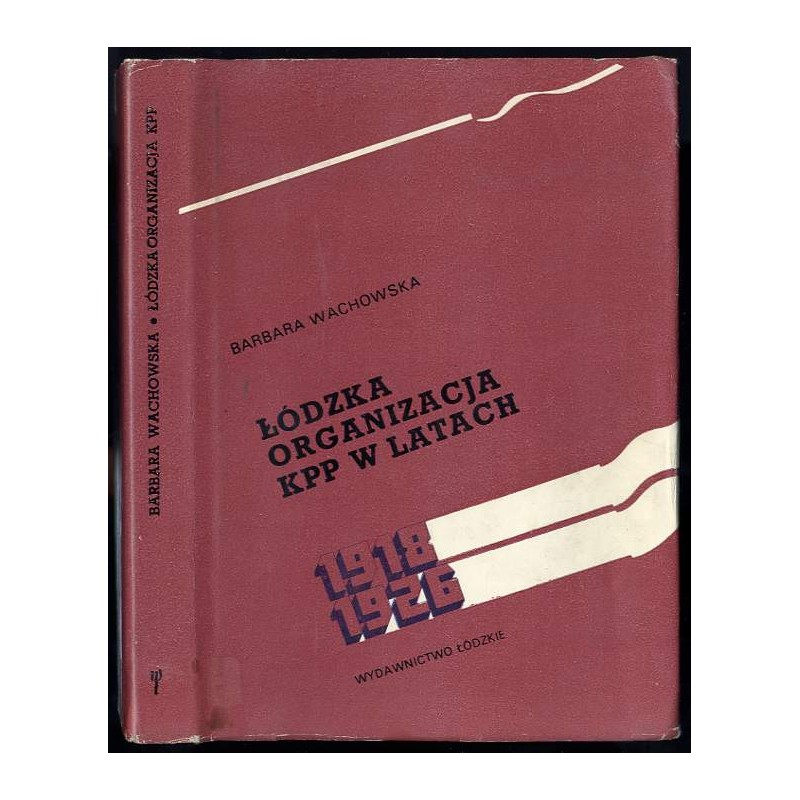 Łódzka organizacja KPP [Komunistycznej Partii Polski] w latach 1918-1926