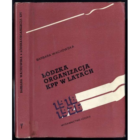 Łódzka organizacja KPP [Komunistycznej Partii Polski] w latach 1918-1926