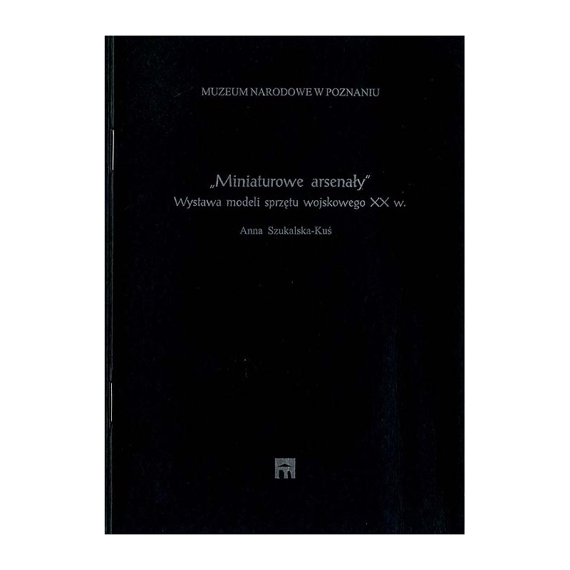 "Miniaturowe arsenały". Wystawa modeli sprzętu wojskowego XX w. Wielkopolskie Muzeum Wojskowe, czerwiec-wrzesień 2001