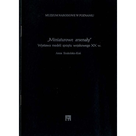 "Miniaturowe arsenały". Wystawa modeli sprzętu wojskowego XX w. Wielkopolskie Muzeum Wojskowe, czerwiec-wrzesień 2001