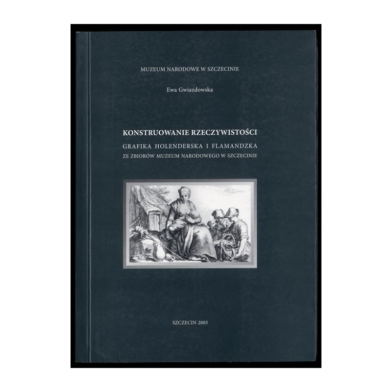 Konstruowanie rzeczywistości. Grafika holenderska i flamandzka ze zbiorów Muzeum Narodowego w Szczecinie