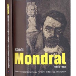 Karol Mondral (1880-1957). Twórczość graficzna między Paryżem, Bydgoszczą a Poznaniem