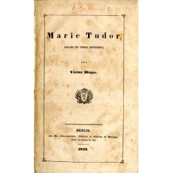 Marie Tudor. Drame en trois journées
