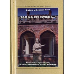 "Tam na Celestacie...". Przewodnik po wystawie stałej "Z dziejów Krakowskiego Bractwa Kurkowego"