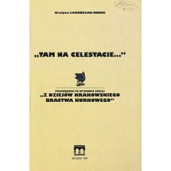 "Tam na Celestacie...". Przewodnik po wystawie stałej "Z dziejów Krakowskiego Bractwa Kurkowego"