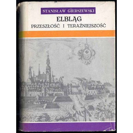 Elbląg. Przeszłość i teraźniejszość