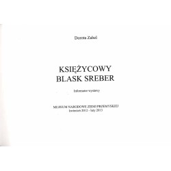 Księżycowy blask sreber. Informator wystawy. Muzeum Narodowe Ziemi Przemyskiej, kwiecień 2012 - luty 2013. [Srebra stołowe XIX-X