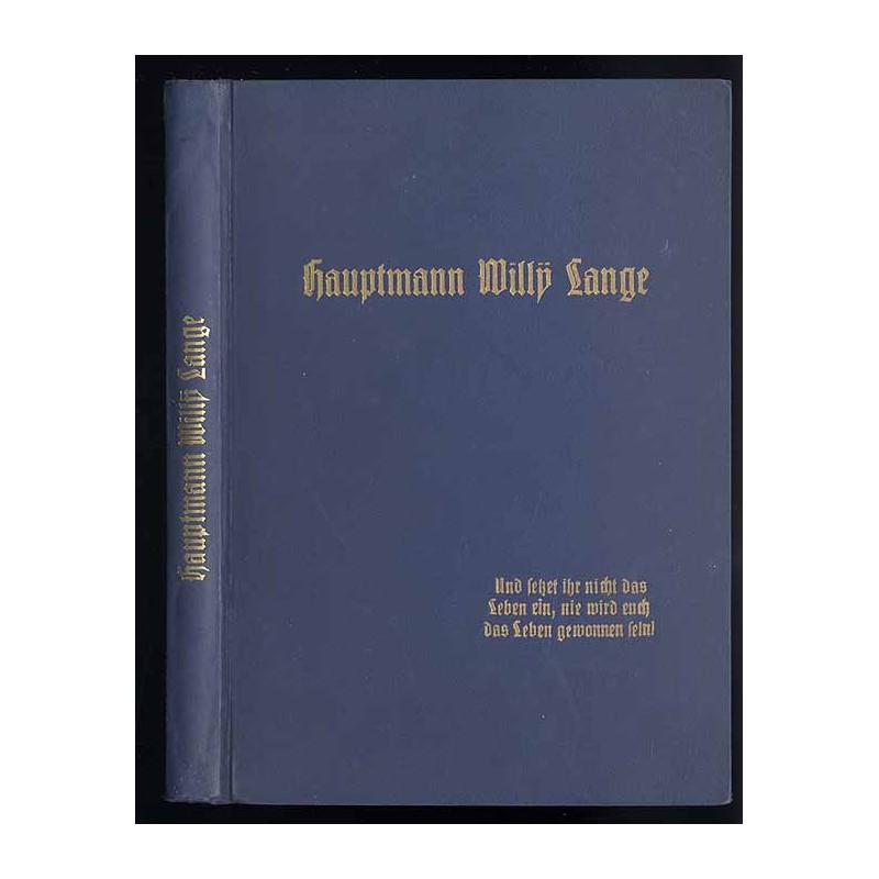 Hauptmann Willy Lange. Und setzet ihr nicht das Leben ein, nie wird euch das Leben gewonnen sein!