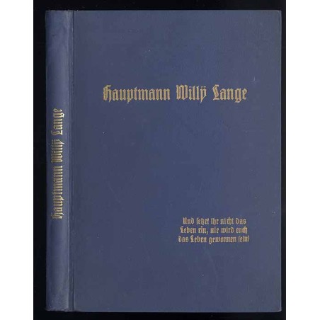 Hauptmann Willy Lange. Und setzet ihr nicht das Leben ein, nie wird euch das Leben gewonnen sein!