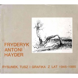 Fryderyk Antoni Hayder. Rysunek, tusz i grafika z lat 1945-1985