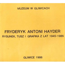 Fryderyk Antoni Hayder. Rysunek, tusz i grafika z lat 1945-1985