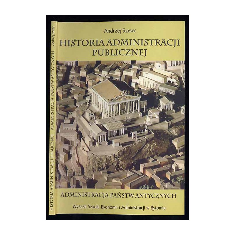 Historia administracji publicznej. T.1: Administracja państw antycznych