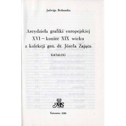 Arcydzieła grafiki europejskiej XVI - koniec XIX wieku z kolekcji gen. dr. Józefa Zająca. Katalog