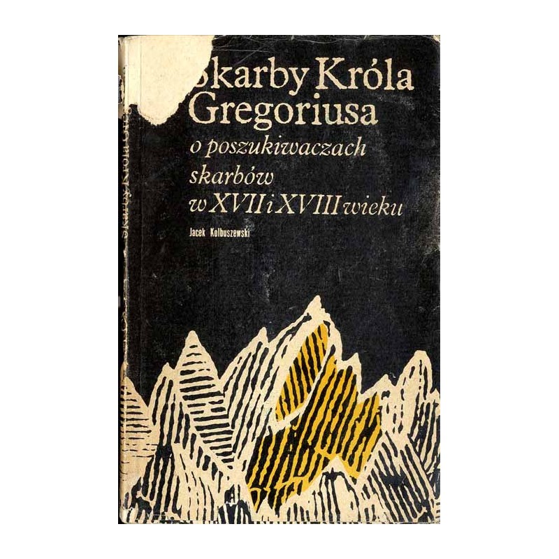 Skarby Króla Gregoriusa. O poszukiwaczach skarbów w XVII i XVIII wieku