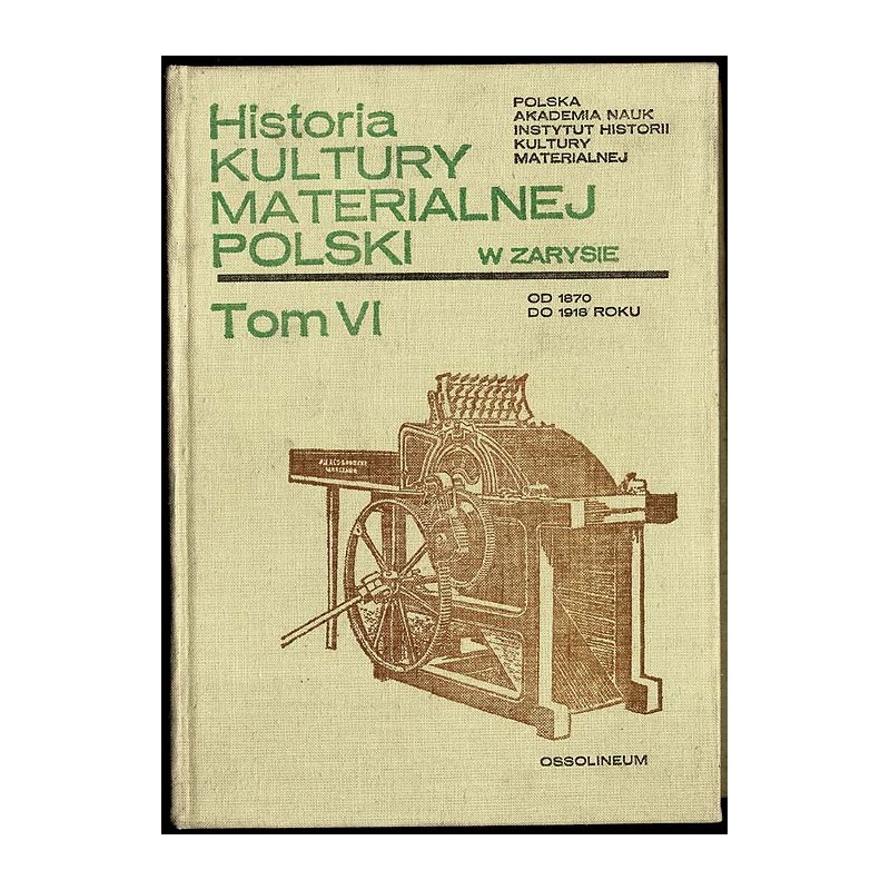 Historia kultury materialnej Polski w zarysie. T.6: od 1870 do 1918 roku