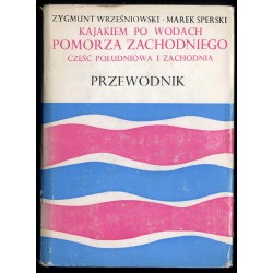 Kajakiem po wodach Pomorza Zachodniego. Część południowa i zachodnia. Przewodnik
