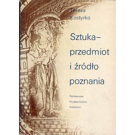 Sztuka - przedmiot i żródło poznania. Z metodologicznych problemów wyjaśniania zjawisk artystycznych