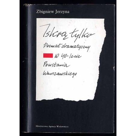 Iskrą tylko. Poemat dramatyczny w 40-lecie Powstania Warszawskiego
