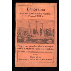 Panorama. Na niemiecko-wschodniej wystawie Poznań 1911 r. Plastyczne przedstawienie ukrzyżowania Chrystusa Pana z Jerozolimą [..
