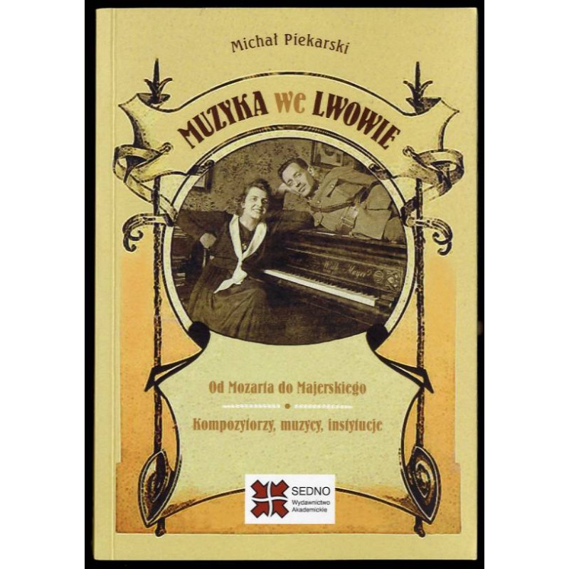 Muzyka we Lwowie. Od Mozarta do Majerskiego. Kompozytorzy, muzycy, instytucje