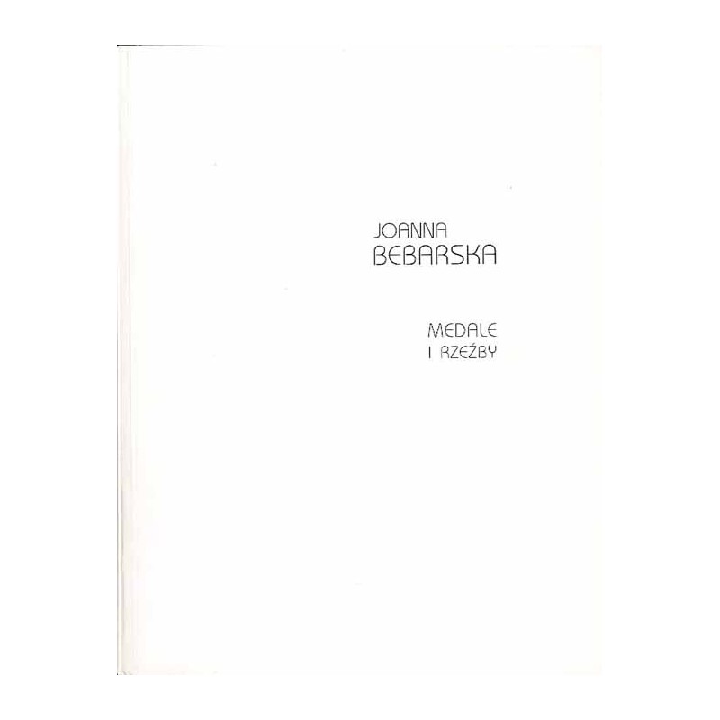 Joanna Bebarska. Medale i rzeźby. Katalog wystawy