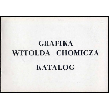 Grafika Witolda Chomicza. Wystawa. Kielce, 26 IV - 18 V 1984, "U Sołtysów"