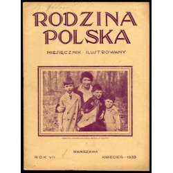 Rodzina Polska. Miesięcznik ilustrowany. R.7 (1933). Nr 4 (Kwiecień 1933)