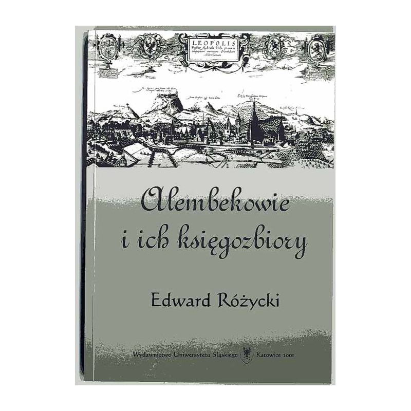 Alembekowie i ich księgozbiory. Z dziejów kultury umysłowej mieszczaństwa lwowskiego okresu renesansu i baroku