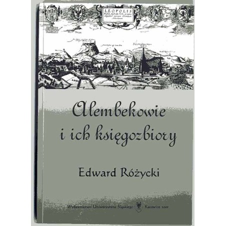 Alembekowie i ich księgozbiory. Z dziejów kultury umysłowej mieszczaństwa lwowskiego okresu renesansu i baroku