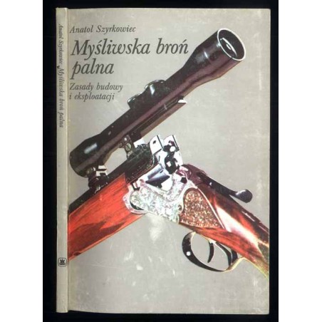 Myśliwska broń palna. Zasady budowy i eksploatacji