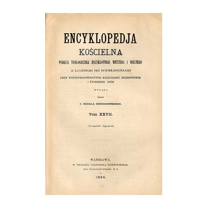 Encyklopedja kościelna. Podług teologicznej encyklopedji Wetzera i Weltego, z licznemi jej dopełnieniami. T. 27: Strzempiński-Sz