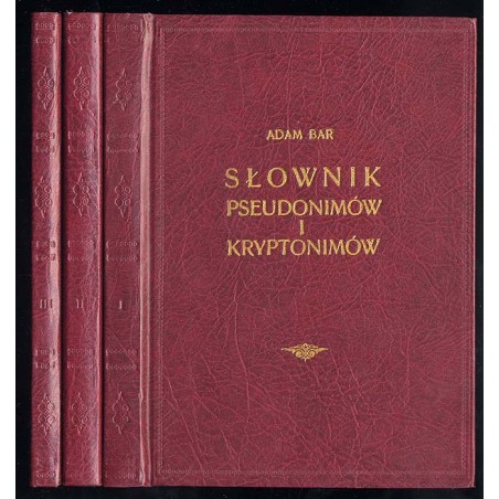 Słownik pseudonimów i kryptonimów pisarzy polskich oraz Polski dotyczących. 3t. (komplet)