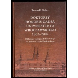 Doktorzy honoris causa Uniwersytetu Wrocławskiego 1803-2002. Od biskupa sufragana Schimonskiego do profesora Leszka Kołakowskieg