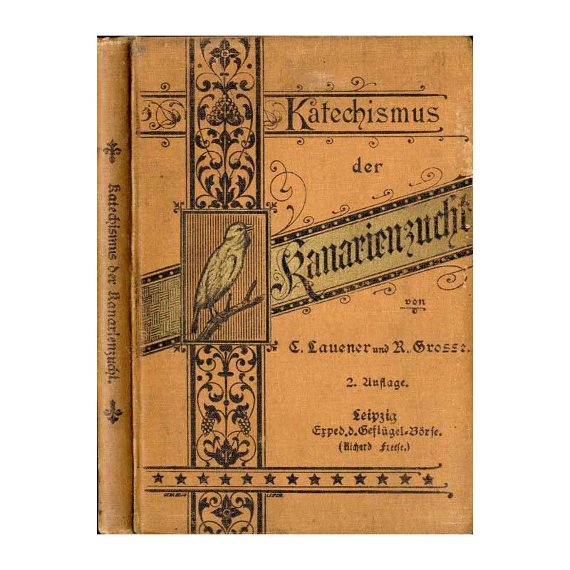 Katechismus der Kanarienzucht. Ein Hand- und Lehrbuch für Züchter und Liebhaber edler Kanarienvögel