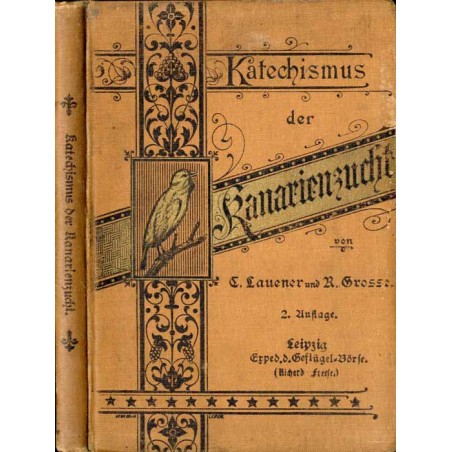 Katechismus der Kanarienzucht. Ein Hand- und Lehrbuch für Züchter und Liebhaber edler Kanarienvögel