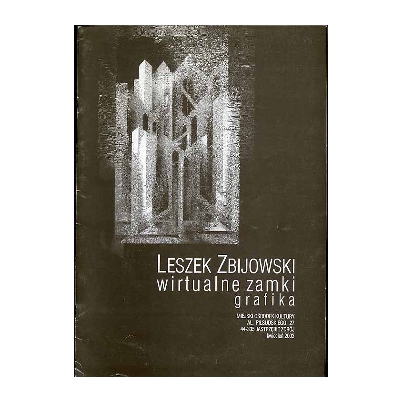 Leszek Zbijowski - Wirtualne zamki, grafika. Jastrzębie Zdrój, kwiecień 2003