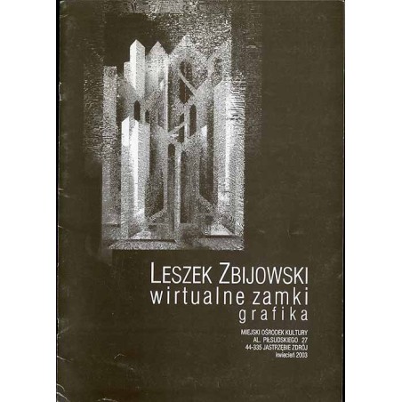 Leszek Zbijowski - Wirtualne zamki, grafika. Jastrzębie Zdrój, kwiecień 2003