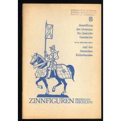 Zinnfiguren erzählen Geschichte. Katalog der Sonderausstellung im Museum für Deutsche Geschichte Berlin