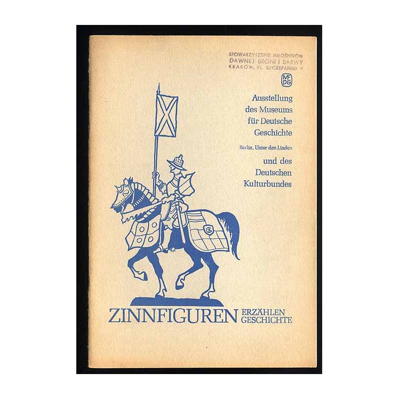 Zinnfiguren erzählen Geschichte. Katalog der Sonderausstellung im Museum für Deutsche Geschichte Berlin