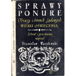 Sprawy ponure. Obrazy z kronik sądowych wieku oświecenia